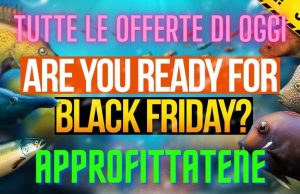 Black Friday 2023 e acquario: tutte le offerte e gli sconti